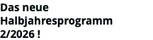 Das neue Halbjahresprogramm 2/2026 !